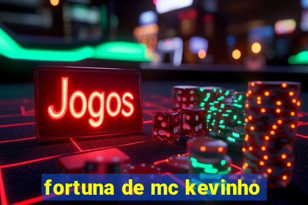 fortuna de mc kevinho